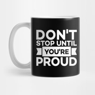 Don't stop until you're proud Mug